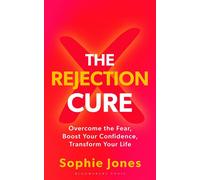 The Rejection Cure Overcome the Fear, Boost Your Confidence, Transform Your Life - Sophie Jones - Bloomsbury Tonic - ebook (ePub) - Livre