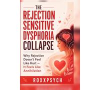 The Rejection Sensitive Dysphoria Collapse: Why Rejection Doesn’t Feel Like Hurt - It Feels Like Annihilation