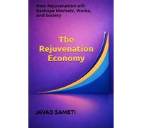 The Rejuvenation Economy: How Rejuvenation will Reshape Markets, Works, and Society