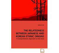 The Relatedness Between Japanese And Korean Ethnic Origins: A Comprehensive Approach To The Issue