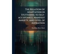 The Relation of Adaptation in Stuttering to Self-acceptance, Manifest Anxiety, and Level of Aspiration