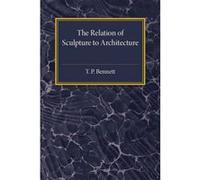 The Relation of Sculpture to Architecture - [Version Originale] Thomas Penberthy Bennett (Auteur)