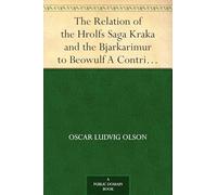 The Relation of the Hrólfs Saga Kraka and the Bjarkarímur to Beowulf