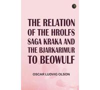 The Relation of the Hrolfs Saga Kraka and the Bjarkarimur to Beowulf