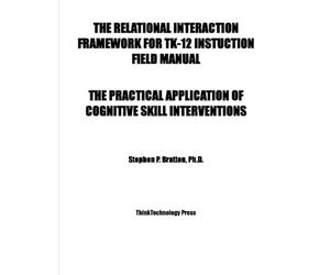 The Relational Interaction Framework for TK-12 Instruction Field Manual: The Practical Application of Cognitive Skill Interventions