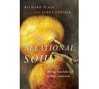 The Relational Soul: Moving from False Self to Deep Connection