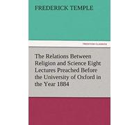 The Relations Between Religion And Science Eight Lectures Preached Before The University Of Oxford In The Year 1884