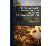 The Relations Of Pennsylvania With The British Government, 1696-1765