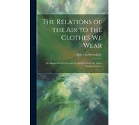 The Relations Of The Air To The Clothes We Wear: The Houses We Live In, And The Soil We Dwell On. Three Popular Lectures