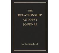 The Relationship Autopsy Journal: Fearful Avoidant Attachment Style Workbook with Prompts and Exercises for People Who Push Love Away, Regret It Later, and Want to Break the Cycle