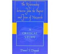 The Relationship Between John The Baptist And Jesus Of Nazareth Daniel S. Dapaah (Auteur)