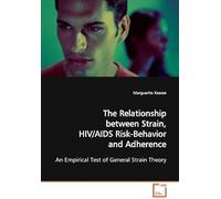 The Relationship Between Strain, Hiv/Aids Risk- Behavior And Adherence: An Empirical Test Of General Strain Theory