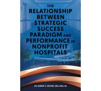 The Relationship Between Strategic Success Paradigm And Performance In Nonprofit Hospitals