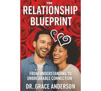 THE RELATIONSHIP BLUEPRINT: From Understanding To Unbreakable Connection.