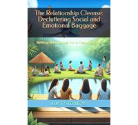 The Relationship Cleanse: Decluttering Social and Emotional Baggage: Setting Boundaries for a Healthier You