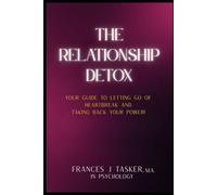 The Relationship Detox: Your Guide to Letting Go of Heartbreak and Taking Back Your Power.
