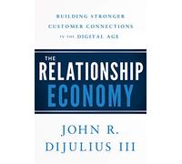 The Relationship Economy: Building Stronger Customer Connections in the Digital Age