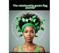 The Relationship Green Flags Journal: Improving your everyday interactions and relationships
