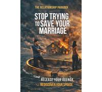The Relationship Paradox:: Stop Trying to Save Your Marriage