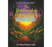 The Relationship Repair Workbook: Practical Exercises to Break Toxic Patterns: , Rebuild Trust, and Strengthen Your Connection