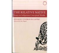 The Relative Native: Essays On Indigenous Conceptual Worlds (Hau - Special Collections In Ethnographic Theory) (Paperback) Eduardo Viveiro De Castro, (Auteur)