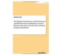The Relative Performance Of Joint Ventures And Wholly-Owned Subsidiaries And The Reasons Why They Exit: The Case Of Dutch Foreign Subsidiaries