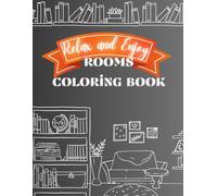 The Relax and Enjoy Rooms Coloring Book: Serene Spaces: Find solace in the tranquility of these beautifully designed rooms.