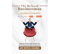 The Relaxed Businessman: A Simple Guide to GST, Income Tax, and Choosing the Right Professional