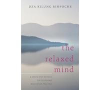 The Relaxed Mind: A Seven-Step Method for Deepening Meditation Practice