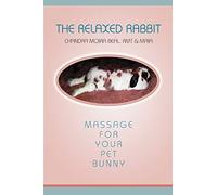The Relaxed Rabbit: Massage for Your Pet Bunny
