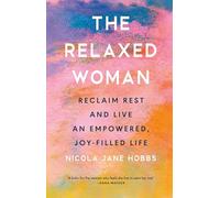 The Relaxed Woman: Reclaim Rest and Live an Empowered, Joy-filled Life