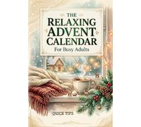 The Relaxing Advent Calendar for Busy Adults: 24 Mindful Rituals for Stress Relief, Calm & Better Sleep - A Holiday Self-Care Guide and Gift for Stressed Adults