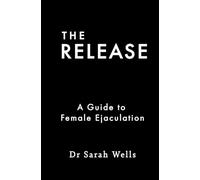 The Release: A Guide to Female Ejaculation