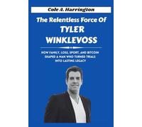 The Relentless Force of Tyler Winklevoss: How family, loss, sport, and Bitcoin shaped a man who turned trials into lasting legacy