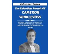 The Relentless Pursuit of Cameron Winklevoss: Unveiling the journey of a man who turned defeat into fuel and built a legacy in the world of blockchain and beyond