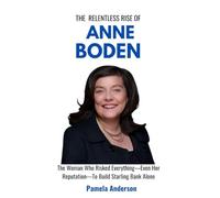The Relentless Rise of Anne Boden: The Woman Who Risked Everything-Even Her Reputation-To Build Starling Bank Alone