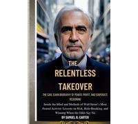 THE RELENTLESS TAKEOVER: THE CARL ICAHN BIOGRAPHY OF POWER, PROFIT, AND CORPORATE RECKONING