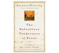 The Relentless Tenderness of Jesus by Brennan Manning & Foreword by Larry Crabb Brennan Manning (Auteur)