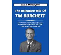 The Relentless Will of Tim Burchett: How personal roots, local love, and sharp instincts created a legacy few expected but many respected