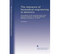 The relevance of biomedical engineering to dentistry: Proceedings of the workshop held at the National Institutes of Health, Bethesda, Maryland, February 2-4, 1976