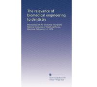 The relevance of biomedical engineering to dentistry: Proceedings of the workshop held at the National Institutes of Health, Bethesda, Maryland, February 2-4, 1976