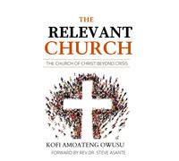 The Relevant Church: The Church Of Christ Beyond Crisis