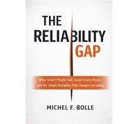 THE RELIABILITY GAP Why Smart People Fail, Good Teams Break, and the Brutally Simple Discipline That Changes Everything. - Michel Francois Bolle - tredition GmbH - ebook (ePub) - Livre