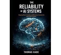 The Reliability of AI Systems: Designing Robust Evaluation and Monitoring Frameworks for Large-Scale AI Systems