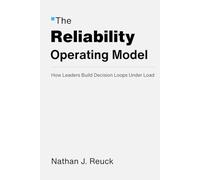 The Reliability Operating Model: How Leaders Build Decision Loops Under Load