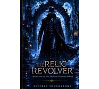 The Relic Revolver: Book One of the Heaven's Throne Series