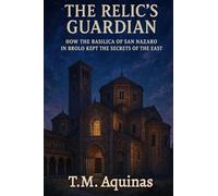 The Relic's Guardian: How The Basilica of San Nazaro in Brolo Kept the Secrets of the East
