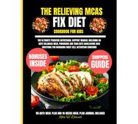 The Relieving Mcas Fix Diet Cookbook For Kids: The Ultimate Pediatric Nutritional Support Manual Including 80 Days Balanced Meal Programs and 1500 ... for Managing Mast Cell Activation Concerns