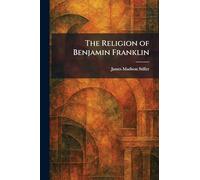 The Religion of Benjamin Franklin