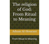 The religion of God: From Ritual to Meaning: From Ritual to Meaning